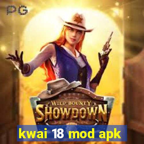 kwai 18 mod apk
